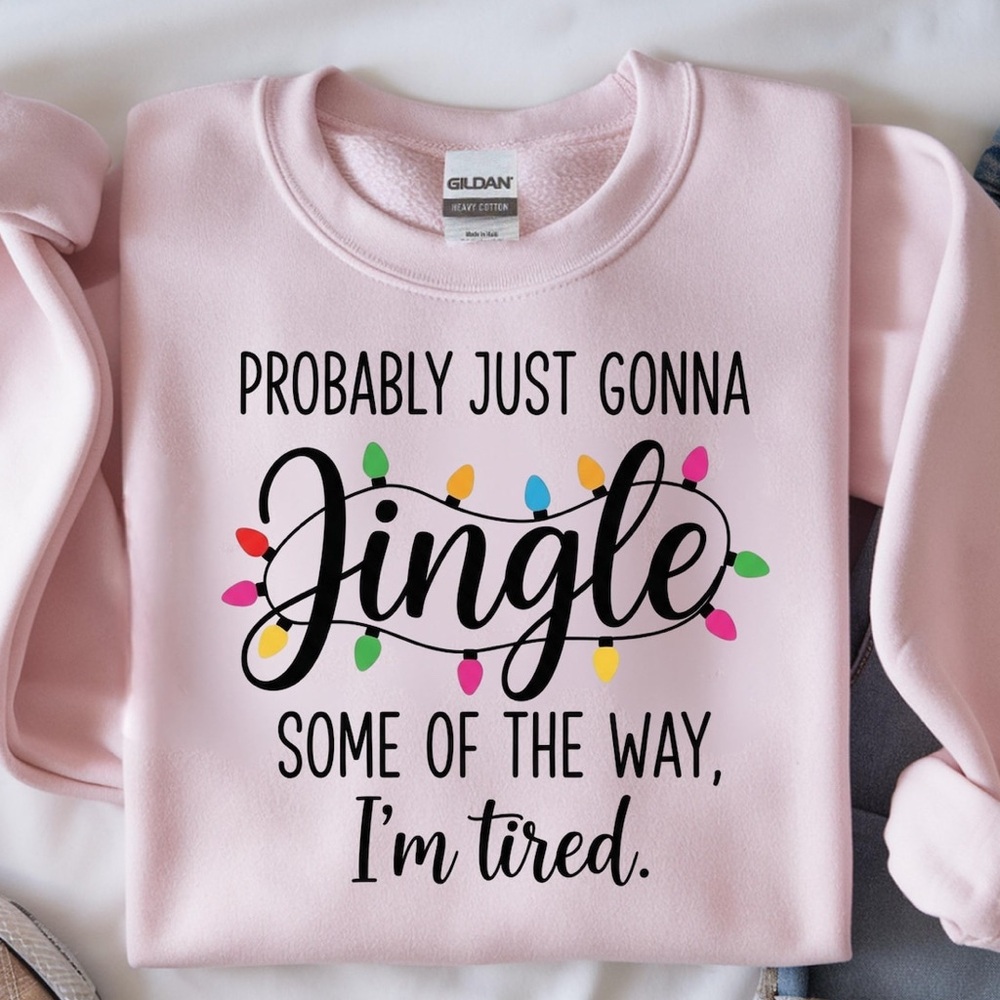 Probably Just Gonna Jingle Some of the way I’m Tired
Christmas Sweatshirt - Picture 3 of 5